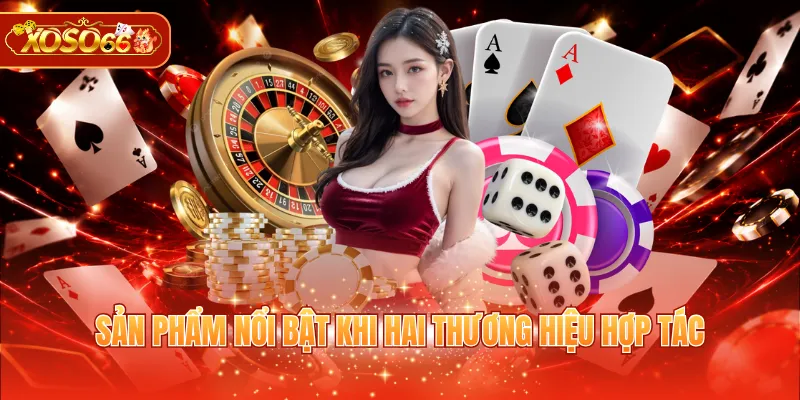 Sản phẩm nổi bật khi hai thương hiệu hợp tác